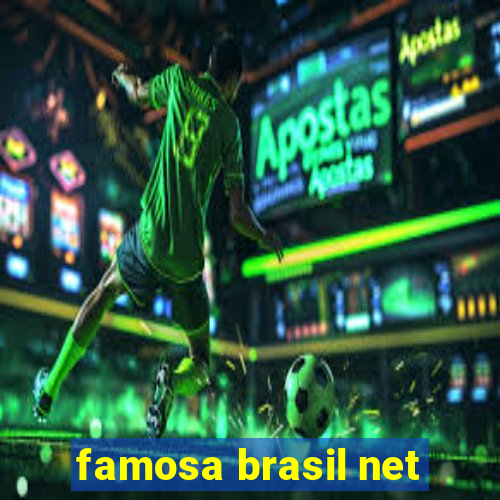 famosa brasil net